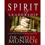 The Spirit Of Leadership Myles Munroe
