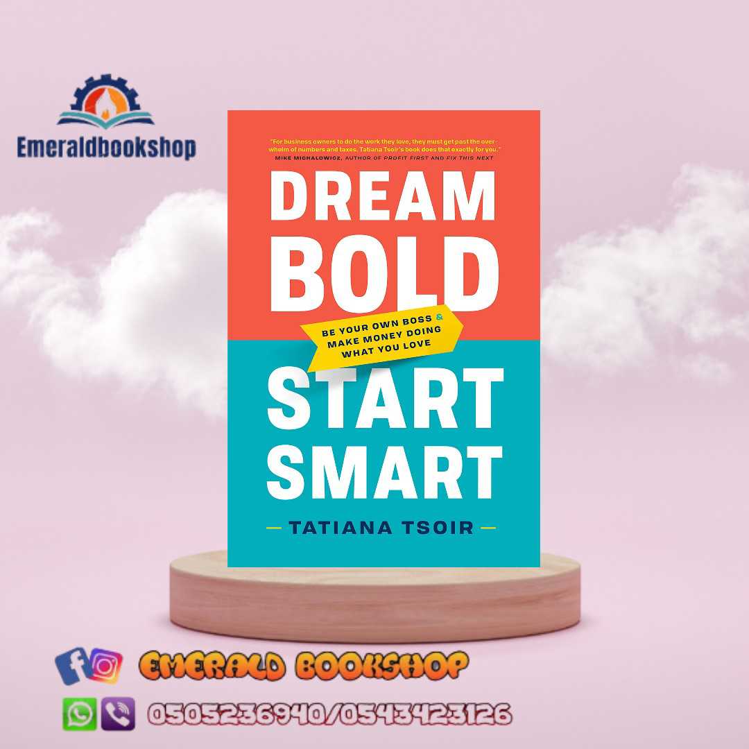 Dream Bold, Start Smart: Be Your Own Boss and Make Money Doing What You Love