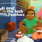 Kofi and the Sack of Sticky Feathers (The Adventures of Naughty Kofi #1)Fanny Orleans-Binder (Illustrator), Nana Ama BuckmanAge Range: 6 – 11 years