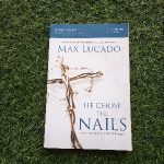 Max Lucado He Chose the Nails: What God Did to Win Your Heart