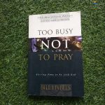 Too Busy Not to Pray Bill Hybels