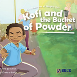 Kofi and the Bucket of Powder (The Adventures of Naughty Kofi #2) Fanny Orleans-Binder (Illustrator), Nana Ama BuckmanAge Range: 6 – 11 years