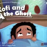 Kofi and the Ghost (The Adventures of Naughty Kofi #3)Fanny Orleans-Binder (Illustrator), Nana Ama BuckmanAge Range: 6 – 11 years