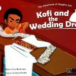 Kofi and the Wedding Dress (The Adventures of Naughty Kofi #4)Fanny Orleans-Binder (Illustrator), Nana Ama BuckmanAge Range: 6 – 11 years