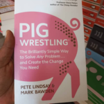 Pig Wrestling: The Brilliantly Simple Way to Solve Any Problem... and Create the Change You Need